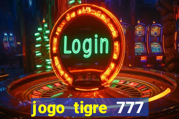 jogo tigre 777 como jogar